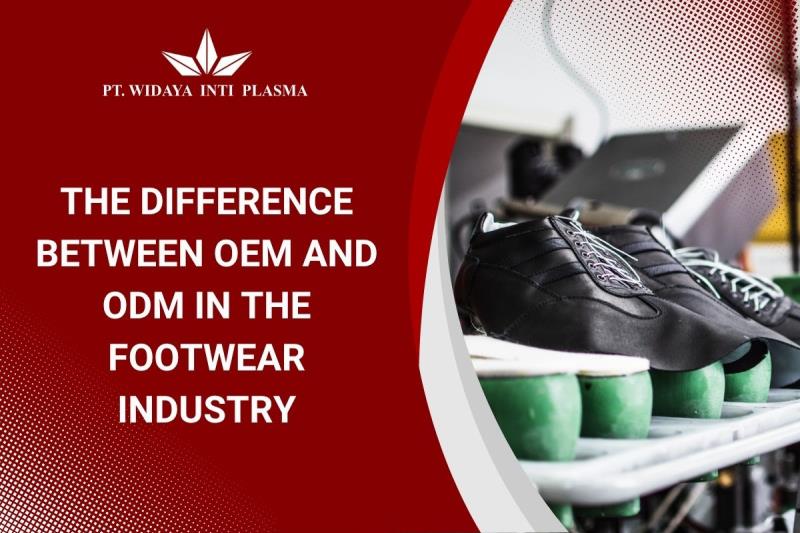 The Difference Between OEM and ODM in the Footwear Industry