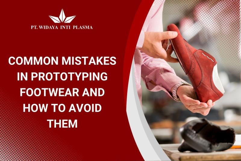 Common Mistakes in Prototyping Footwear and How to Avoid Them